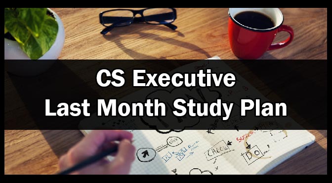 CS Executive Last Month Study Plan