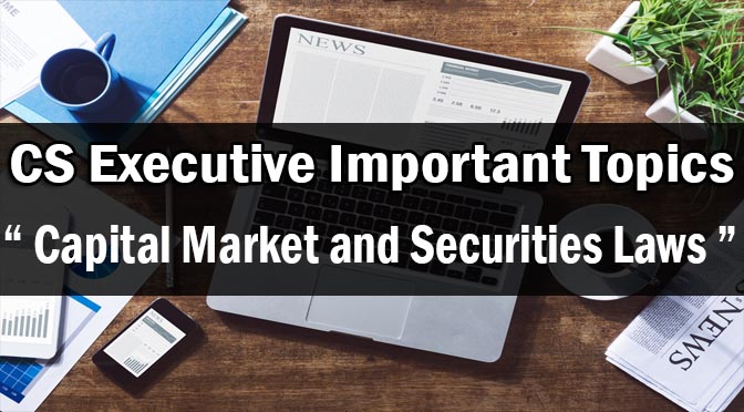 CS Executive Capital Market and Securities Laws Important Topics