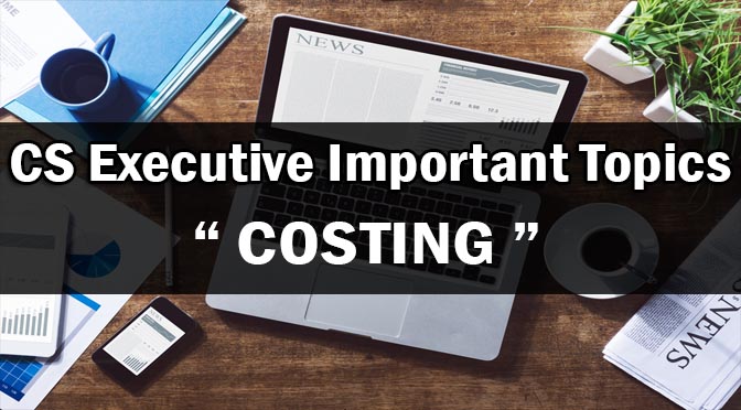 CS Executive Costing Important Topics