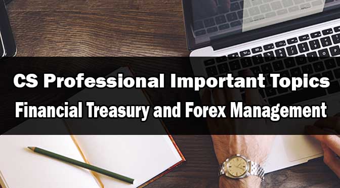CS Professional Financial Treasury and Forex Management Important Topics
