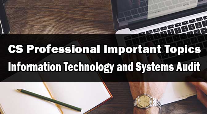 CS Professional Information Technology Systems Audit Important Topics