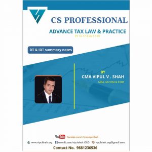 CS Professional Advance Tax Laws Summary Notes by CMA Vipul Shah